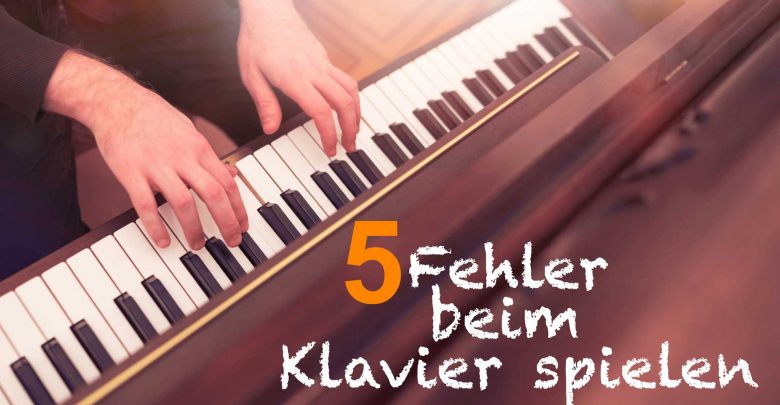 5 Fehler Klavier spielen